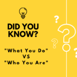 “What You Do” VS “Who You Are”